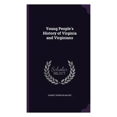 "Young People's History of Virginia and Virginians" - "" ("Maury Dabney Herndon")