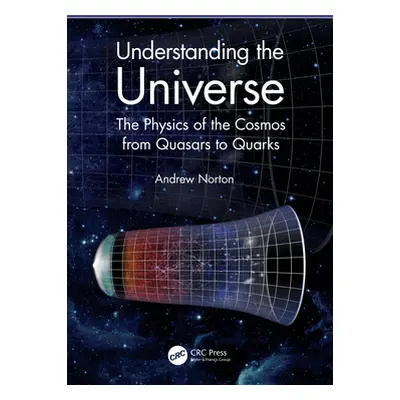 "Understanding the Universe: The Physics of the Cosmos from Quasars to Quarks" - "" ("Norton And