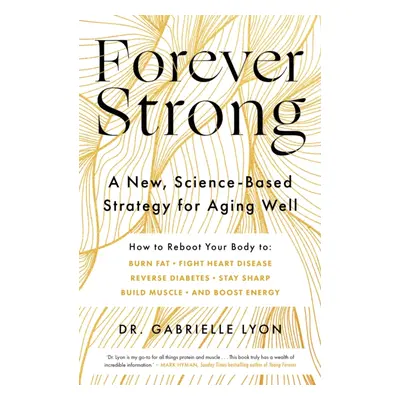 Forever Strong - A new, science-based strategy for aging well (Lyon Gabrielle)