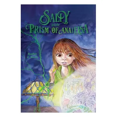 "Sally and the Prism of Analeisa" - "" ("Smith Heather C.")