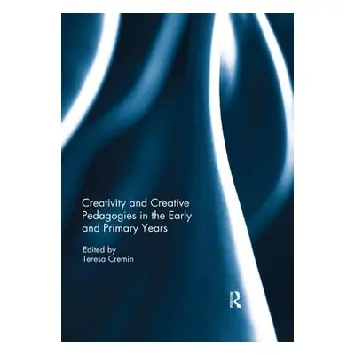 "Creativity and Creative Pedagogies in the Early and Primary Years" - "" ("Cremin Teresa")