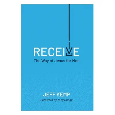 "Receive: The Way of Jesus for Men" - "" ("Kemp Jeff")