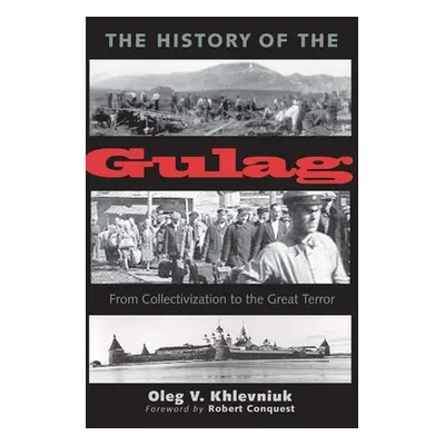 "The History of the Gulag: From Collectivization to the Great Terror" - "" ("Khlevniuk Oleg V.")