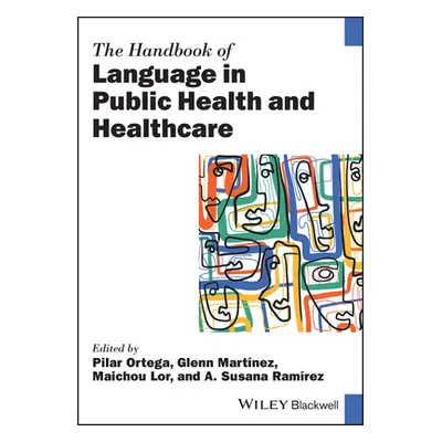 "The Handbook of Language in Public Health and Healthcare" - "" ("Ortega Pilar")