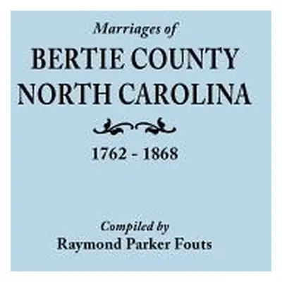 "Marriages of Bertie County, North Carolina, 1762-1868" - "" ("Fouts Raymond Parker")