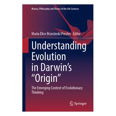 "Understanding Evolution in Darwin's Origin: The Emerging Context of Evolutionary Thinking" - ""