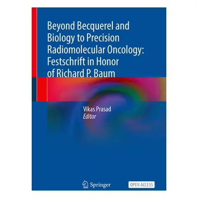 "Beyond Becquerel and Biology to Precision Radiomolecular Oncology: Festschrift in Honor of Rich