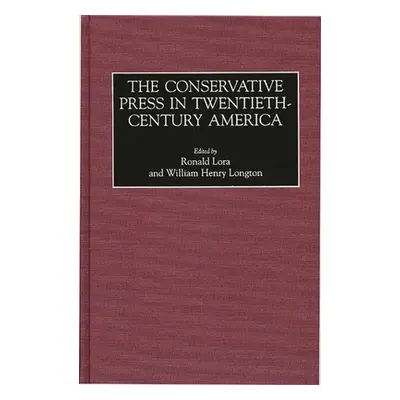 "The Conservative Press in Twentieth-Century America" - "" ("Lora Ronald")