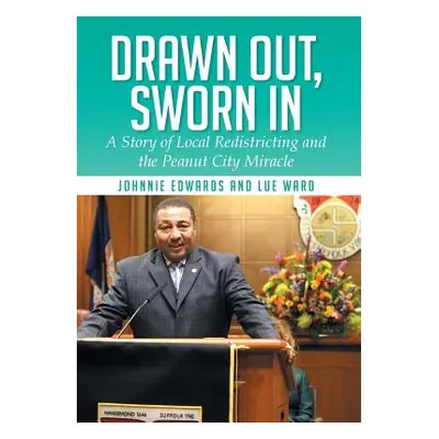 "Drawn Out, Sworn in: A Story of Local Redistricting and the Peanut City Miracle" - "" ("Edwards