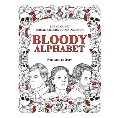 "Bloody Alphabet: The Scariest Serial Killers Coloring Book. A True Crime Adult Gift - Full of F