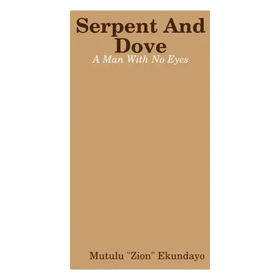 "Serpent And Dove: A Man With No Eyes" - "" ("Ekundayo Mutulu Zion")