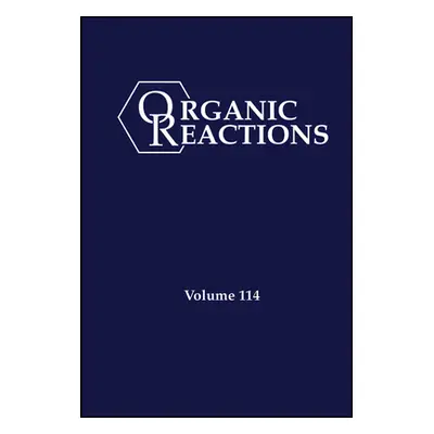 "Organic Reactions, Volume 114" - "" ("Evans P. Andrew")