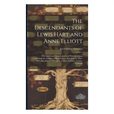 "The Descendants of Lewis Hart and Anne Elliott; With Additional Genealogical and Historical Dat