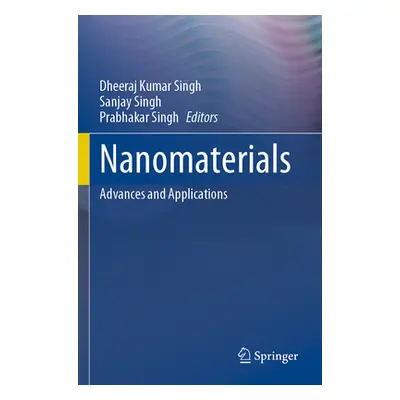 "Nanomaterials: Advances and Applications" - "" ("Singh Dheeraj Kumar")