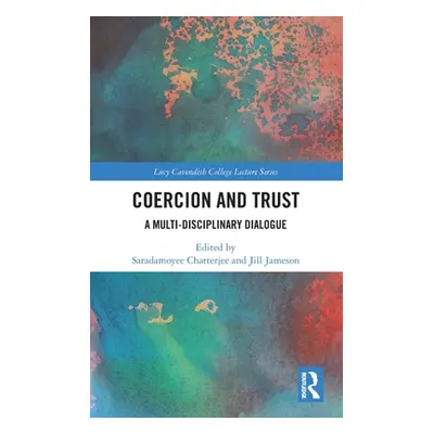 "Coercion and Trust: A Multi-Disciplinary Dialogue" - "" ("Chatterjee Saradamoyee")