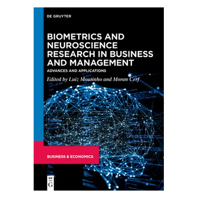 "Biometrics and Neuroscience Research in Business and Management: Advances and Applications" - "