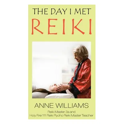 "The Day I Met Reiki" - "" ("Williams Anne")