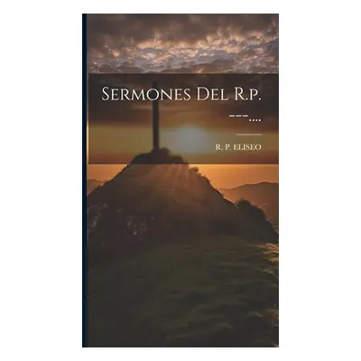 "Sermones Del R.p. ---...." - "" ("Eliseo R. P.")