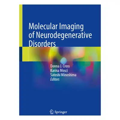 "Molecular Imaging of Neurodegenerative Disorders" - "" ("Cross Donna J.")