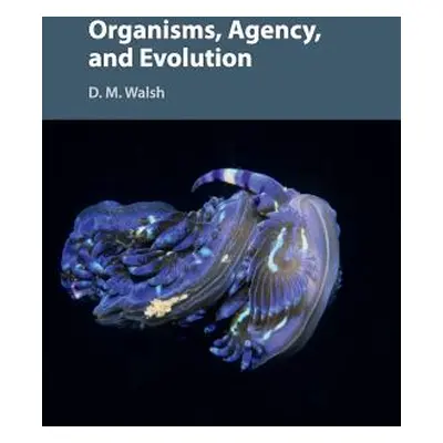 "Organisms, Agency, and Evolution" - "" ("Walsh D. M.")