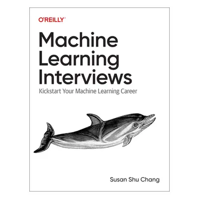 "Machine Learning Interviews: Kickstart Your Machine Learning and Data Career" - "" ("Chang Susa