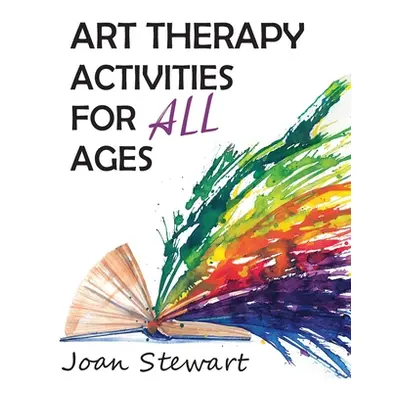 "Art Therapy Activities for All Ages" - "" ("Stewart Joan")