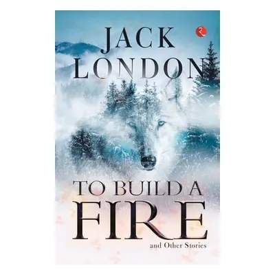 "To Build a Fire and Other Stories" - "" ("London Jack")