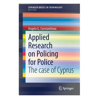 "Applied Research on Policing for Police: The Case of Cyprus" - "" ("Constantinou Angelo G.")