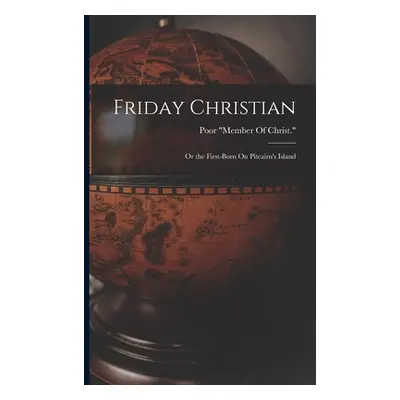 "Friday Christian: Or the First-Born On Pitcairn's Island" - "" ("Poor Member of Christ")