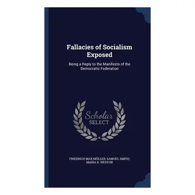 "Fallacies of Socialism Exposed: Being a Reply to the Manifesto of the Democratic Federation" - 