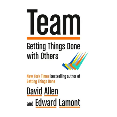 Team - Getting Things Done with Others (Allen David)