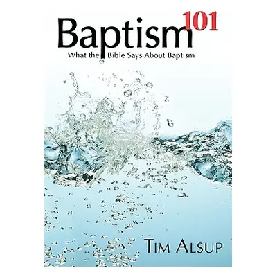 "Baptism 101" - "" ("Alsup Tim")