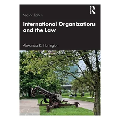 "International Organizations and the Law" - "" ("Harrington Alexandra R.")