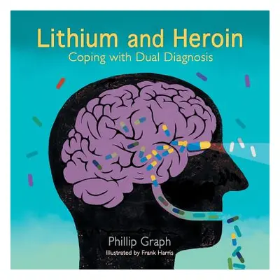 "Lithium and Heroin: Coping with Dual Diagnosis" - "" ("Graph Phillip")