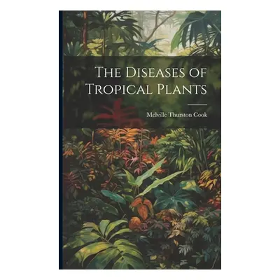 "The Diseases of Tropical Plants" - "" ("Cook Melville Thurston")