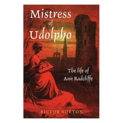 "Mistress of Udolpho: The Life of Ann Radcliffe" - "" ("Norton Rictor")