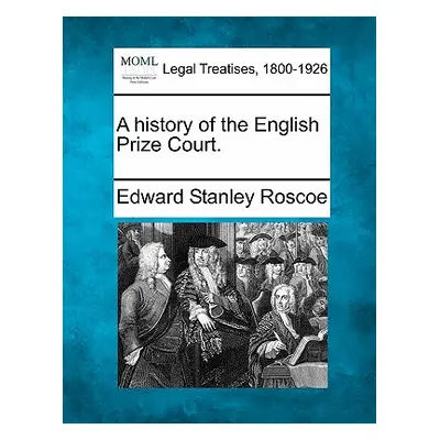 "A History of the English Prize Court." - "" ("Roscoe Edward Stanley")