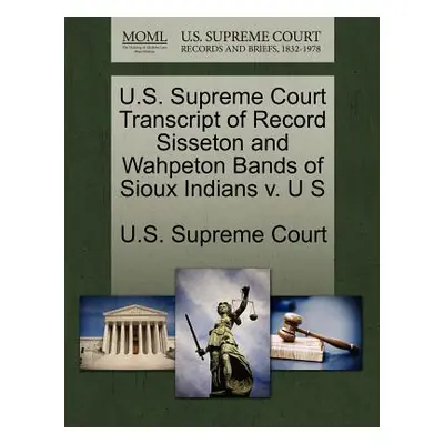 "U.S. Supreme Court Transcript of Record Sisseton and Wahpeton Bands of Sioux Indians V. U S" - 