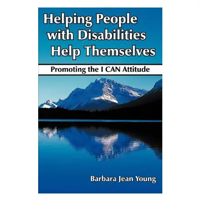 "Helping People with Disabilities Help Themselves: Promoting the I CAN Attitude" - "" ("Young Ba