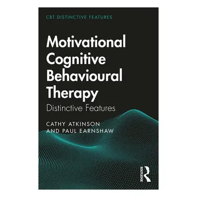 "Motivational Cognitive Behavioural Therapy: Distinctive Features" - "" ("Atkinson Cathy")