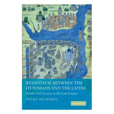 "Byzantium Between the Ottomans and the Latins: Politics and Society in the Late Empire" - "" ("