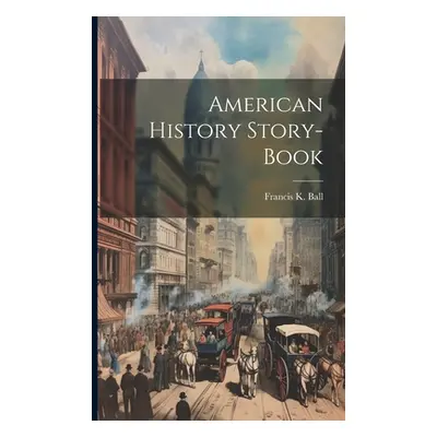 "American History Story-book" - "" ("Ball Francis K.")