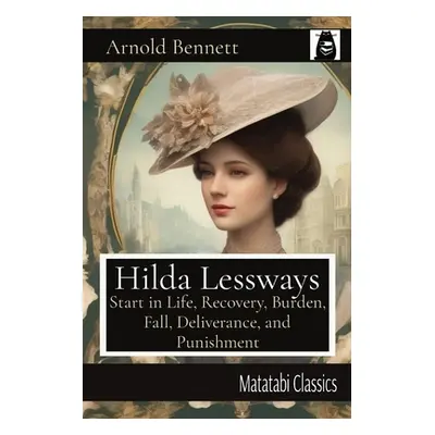 "Hilda Lessways: Start in Life, Recovery, Burden, Fall, Deliverance, and Punishment" - "" ("Benn