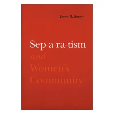 "Separatism and Women's Community" - "" ("Shugar Dana R.")