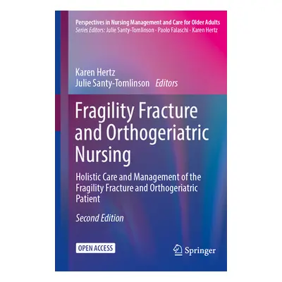 "Fragility Fracture and Orthogeriatric Nursing: Holistic Care and Management of the Fragility Fr