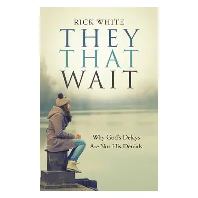 "They That Wait: Why God's Delays Are Not His Denials" - "" ("White Rick")