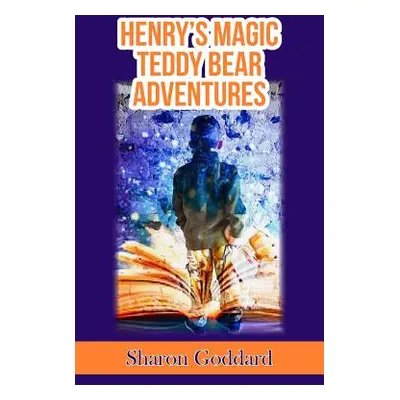 "Henry's Magic Teddy Bear Adventures" - "" ("Goddard Sharon")