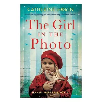 "The Girl in the Photo: A completely gripping and heart-wrenching World War 2 novel" - "" ("Hoki