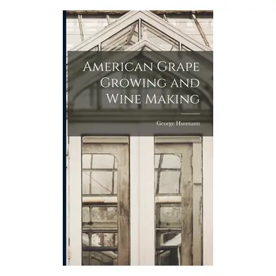 "American Grape Growing and Wine Making" - "" ("Husmann George")