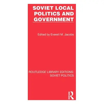 "Soviet Local Politics and Government" - "" ("Jacobs Everett M.")